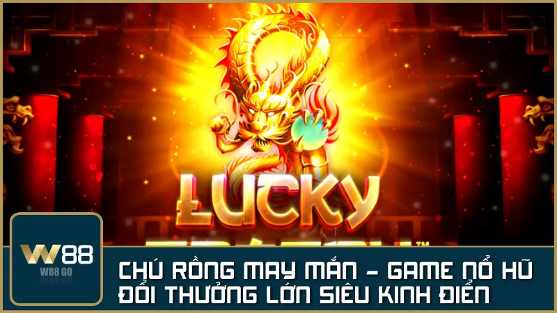 Chú Rồng May Mắn – Slot Á Đông với RTP 95.56% và jackpot lũy tiến hấp dẫn